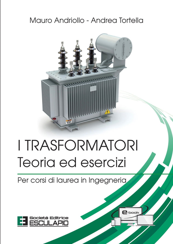 ANDRIOLLO TORTELLA - I Trasformatori. Teoria ed esercizi per corsi di laurea in Ingegneria